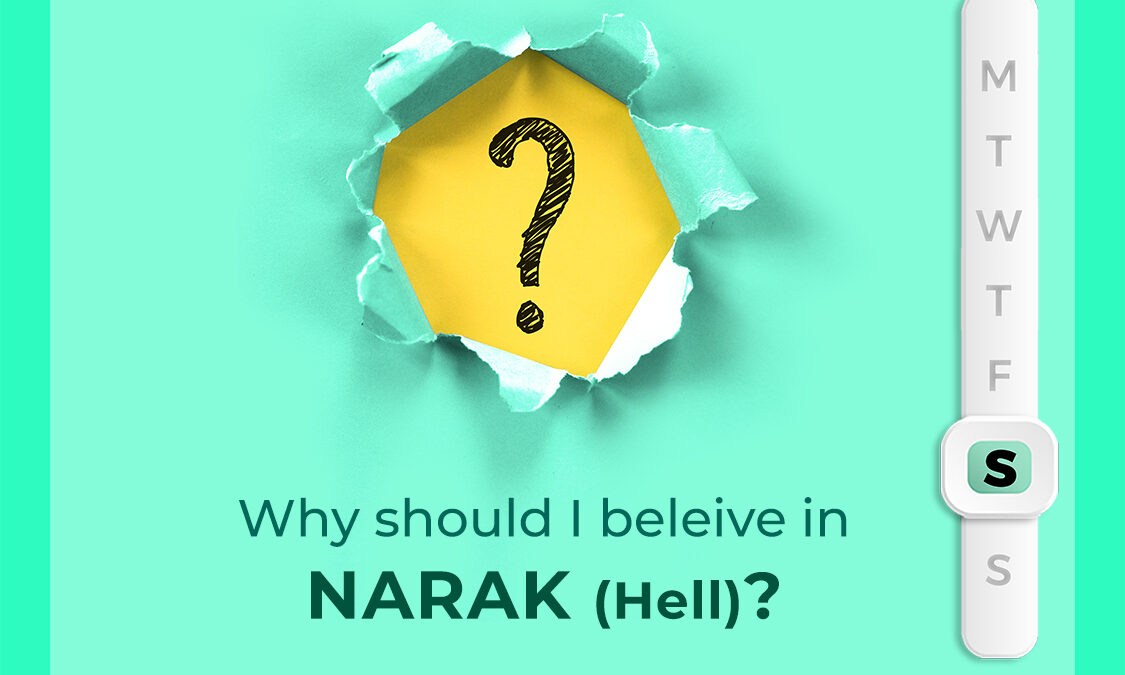 Why should I believe in NARAK (Hell)?