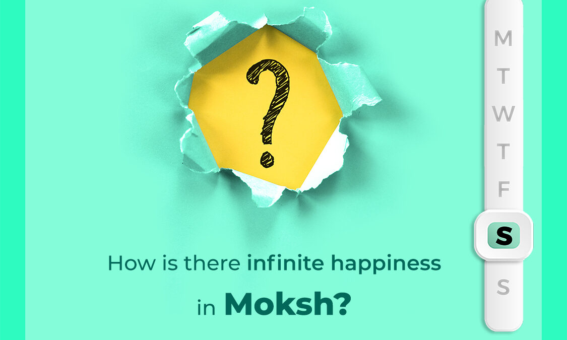 How is there infinite happiness in Moksh?